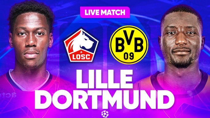 🔴 LILLE – DORTMUND LIVE / 🔥GO LILLE ! EN ROUTE VERS L’HISTOIRE ! / LIGUE DES CHAMPIONS / UCL / LDC